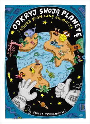 Odkryj swoją planetę i stwórz kosmiczną animację - Robert Trojanowski - książka