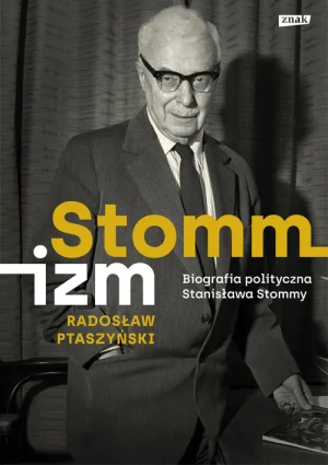 Stommizm. Biografia polityczna Stanisława Stommy - Radosław Ptaszyński - książka