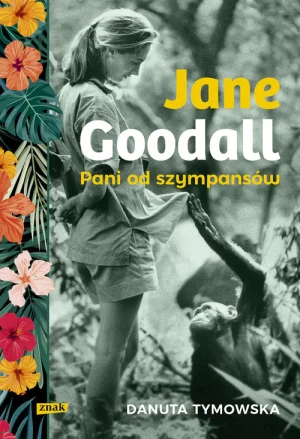 Jane Goodall. Pani od szympansów - Danuta Tymowska - książka