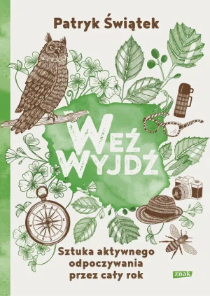 Weź wyjdź. Sztuka aktywnego odpoczywania przez cały rok - Patryk Świątek - książka