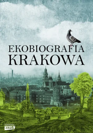 Ekobiografia Krakowa - praca zbiorowa - książka
