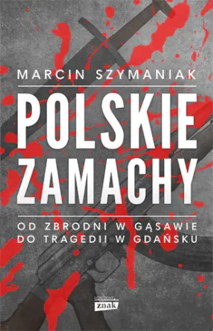 Polskie zamachy - Marcin Szymaniak - książka