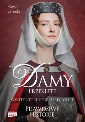 Damy przeklęte. Kobiety, które pogrzebały Polskę - Kamil Janicki - książka