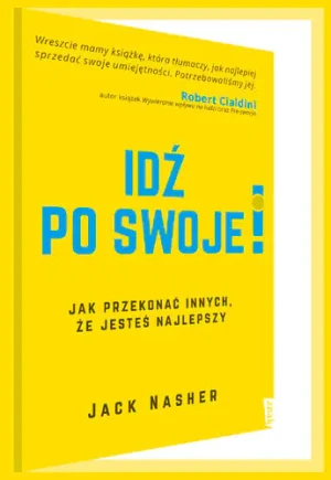 Idź po swoje! Jak przekonać innych, że jesteś najlepszy - Jack Nasher - książka