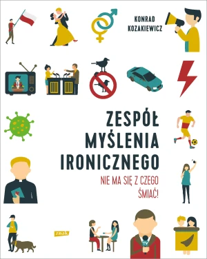 Zespół Myślenia Ironicznego. Nie ma się z czego śmiać! - Konrad Kozakiewicz - książka