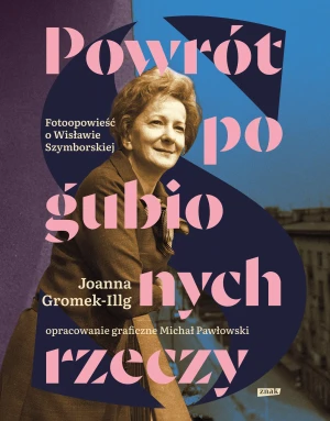 Fotoopowieść o Szymborskiej. Powrót pogubionych rzeczy - Joanna Gromek-Illg, Witold Siemaszkiewicz - książka