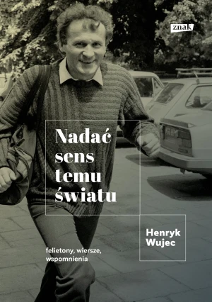 Nadać sens temu światu - Henryk Wujec - książka
