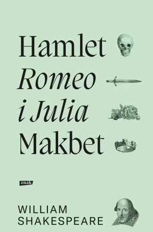 Romeo i Julia, Hamlet, Makbet - William Shakespeare - książka