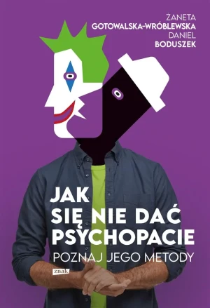 Jak się nie dać psychopacie? Poznaj jego metody - Żaneta Gotowalska-Wróblewska, Daniel Boduszek - książka