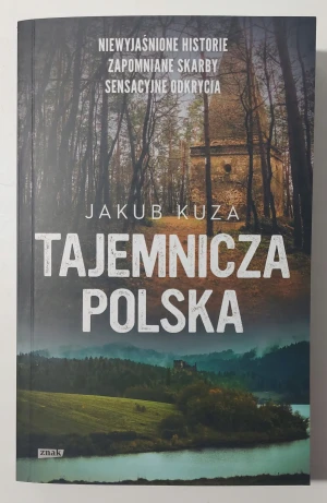 Tajemnicza Polska. Niewyjaśnione historie, zapomniane skarby, sensacyjne odkrycia wyd. specjalne - Jakub Kuza - książka