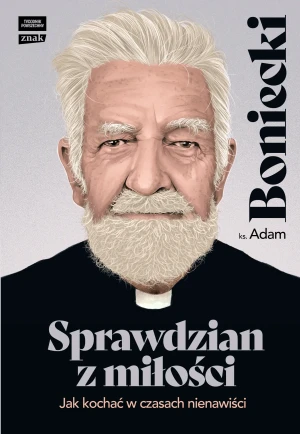 Sprawdzian z miłości. Jak kochać w czasach nienawiści - Adam Boniecki - książka