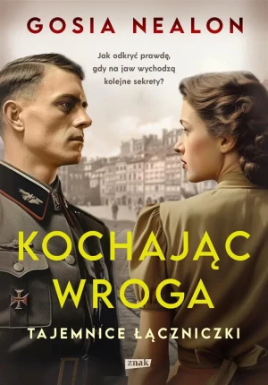 Kochając wroga. Tajemnice łączniczki - Gosia Nealon, Antoni Górny - książka
