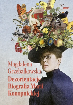 Dezorientacje. Biografia Konopnickiej - Magdalena Grzebałkowska - książka