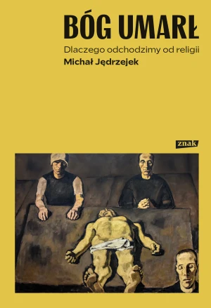 Bóg umarł. Dlaczego odchodzimy od religii - Michał Jędrzejek - książka