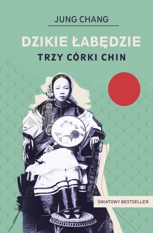 Dzikie łabędzie. Trzy córki Chin - Jung Chang - książka