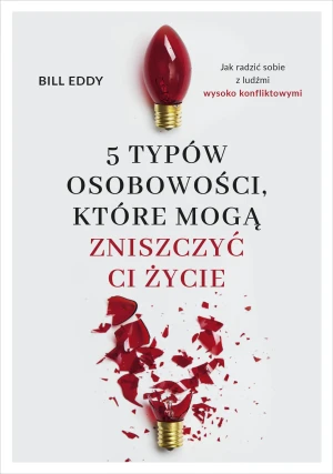5 typów osobowości, które mogą zniszczyć ci życie - Bill Eddy - książka