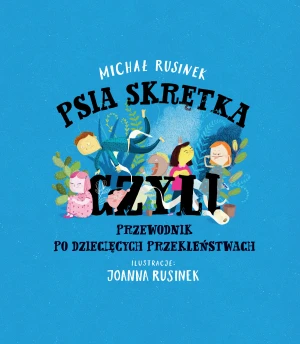 Psia skrętka, czyli przewodnik po dziecięcych przekleństwach - Michał Rusinek, Joanna Rusinek - książka