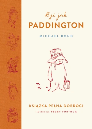 Być jak Paddington. Książka pełna dobroci - Michael Bond, Aleksandra Kamińska - książka
