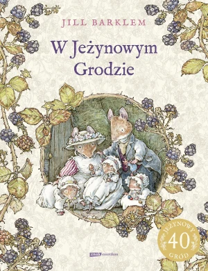 W Jeżynowym Grodzie - Jill Barklem, Katarzyna Szczepańska-Kowalczuk - książka