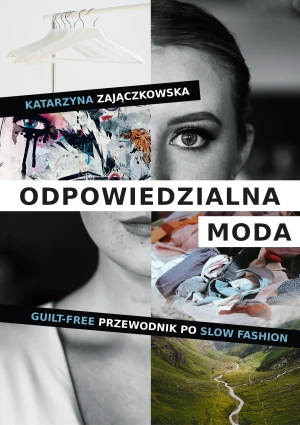 Odpowiedzialna moda. Guilt-free przewodnik po slow fashion - Katarzyna Zajączkowska - książka