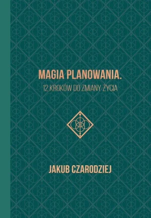 Magia planowania. 12 kroków do zmiany życia - Jakub Czarodziej - książka