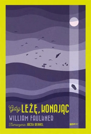 Gdy leżę, konając - William Faulkner, Jacek Dehnel - książka