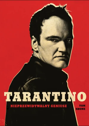 Tarantino. Nieprzewidywalny geniusz - Tom Shone, Alka Konieczka - książka