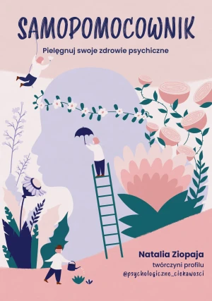 Samopomocownik. Pielęgnuj swoje zdrowie psychiczne - Natalia Ziopaja - książka