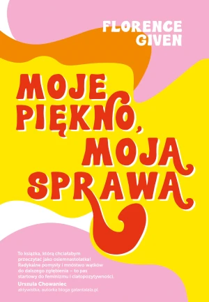 Moje piękno, moja sprawa - Florence Given, Urszula Ruzik-Kulińska - książka