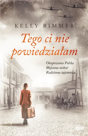 Tego Ci nie powiedziałam - Kelly Rimmer, Zofia Szachnowska-Olesiejuk - książka