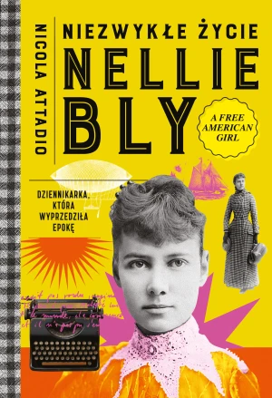 Niezwykłe życie Nellie Bly. Dziennikarka, która wyprzedziła epokę - Nicola Attadio - książka