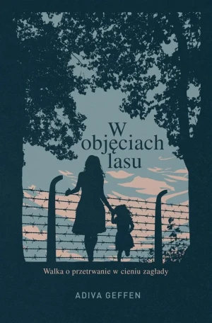 W objęciach lasu - Adiva Geffen, Anna Żbikowska - książka