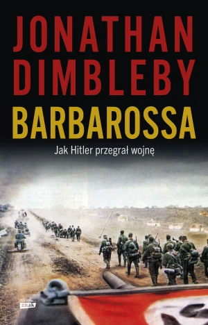 Barbarossa: Jak Hitler przegrał wojnę - Jonathan Dimbleby, Arkadiusz Bugaj - książka