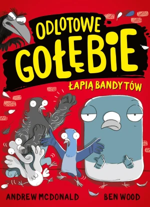 Odlotowe gołębie łapią bandytów - Andrew McDonald, Ben Wood, Maria Makuch - książka
