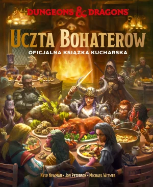Dungeons & Dragons. Uczta Bohaterów. Oficjalna książka kucharska - Kyle Newman, Jon Peterson, Michael Witwer - książka