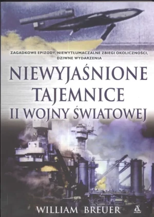 Niewyjaśnione tajemnice II wojny światowej - WILLIAM BREUER - książka