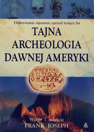 Tajna archeologia dawnej Ameryki - Frank Joseph - książka