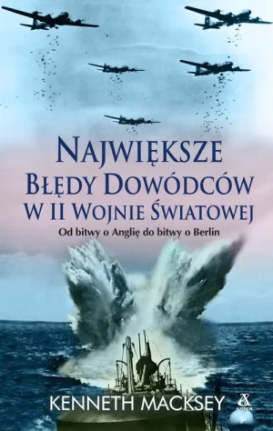 Największe Błędy Dowódców w II Wojnie Światowej - Kenneth Macksey - książka