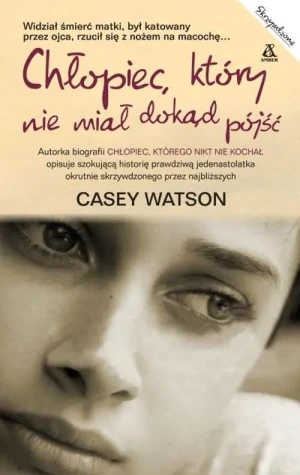 Chłopiec, który nie miał dokąd pójść - Watson Casey - książka