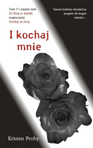 I kochaj mnie. Ze mną w Seattle. Tom 7 - Kristen Proby - książka