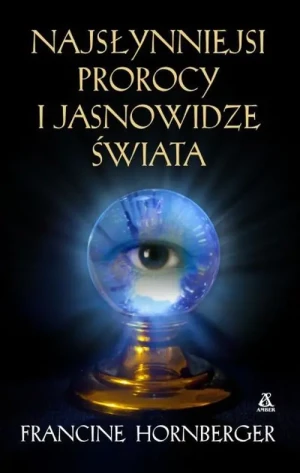 Najsłynniejsi prorocy i jasnowidze świata - Francine Hornberger - książka