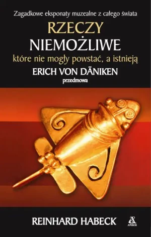 Rzeczy niemożliwe, które nie mogły powstać, a istnieją - Reinhard Habeck - książka