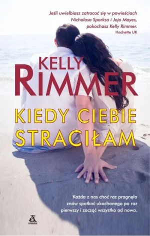 Kiedy ciebie straciłam - Kelly Rimmer - książka