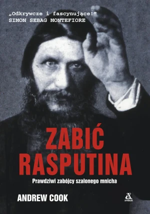 Zabić Rasputina. Prawdziwi zabójcy szalonego mnicha - Andrew Cook - książka