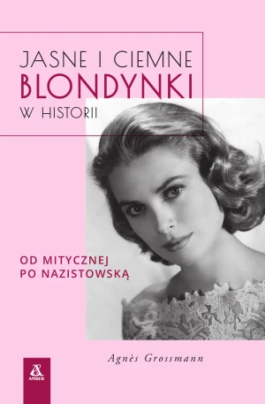 Jasne i ciemne blondynki w historii. Od mitycznej po nazistowską - Agnes Grossmann - książka