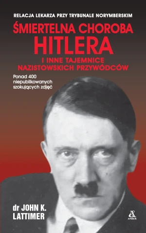 Śmiertelna choroba Hitlera - John K. Lattimer - książka