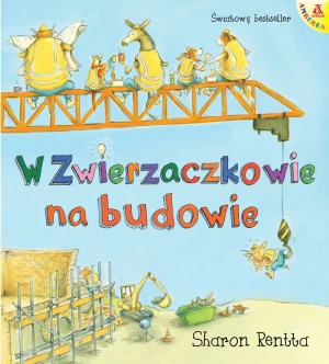Dzień w Zwierzaczkowie. Na budowie - Sharon Rentta - książka