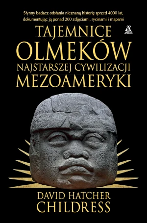 Tajemnice Olmeków, najstarszej cywilizacji Mezoameryki - David Hatcher Childress - książka