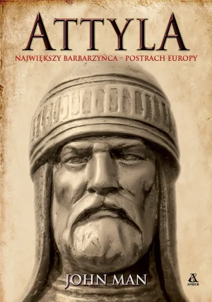 Attyla. Największy barbarzyńca – postrach Europy - John Man - książka
