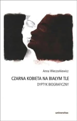 Czarna kobieta na białym tle. Dyptyk biograficzny - Anna Wieczorkiewicz - książka